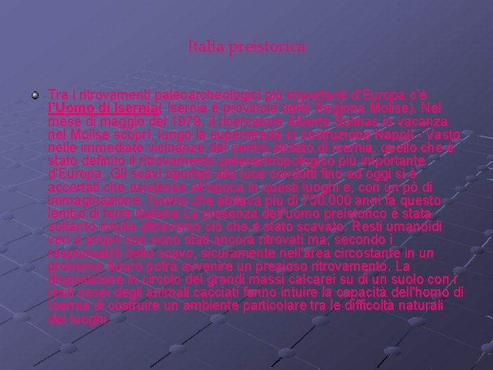 Italia preistorica Tra i ritrovamenti paleoarcheologici più importanti d’Europa c’è l’Uomo di Isernia( Isernia