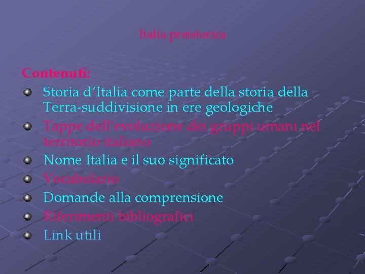 Italia preistorica Contenuti: Storia d’Italia come parte della storia della Terra-suddivisione in ere geologiche