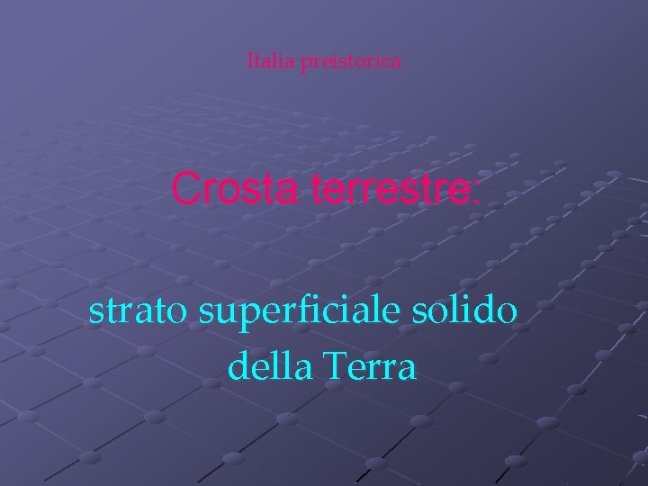 Italia preistorica Crosta terrestre: strato superficiale solido della Terra 