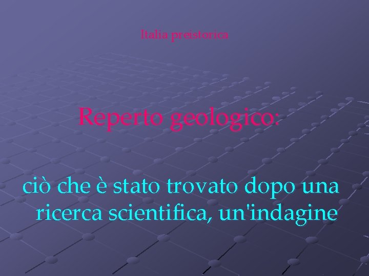 Italia preistorica Reperto geologico: ciò che è stato trovato dopo una ricerca scientifica, un'indagine