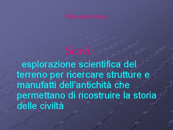 Italia preistorica Scavi: esplorazione scientifica del terreno per ricercare strutture e manufatti dell'antichità che