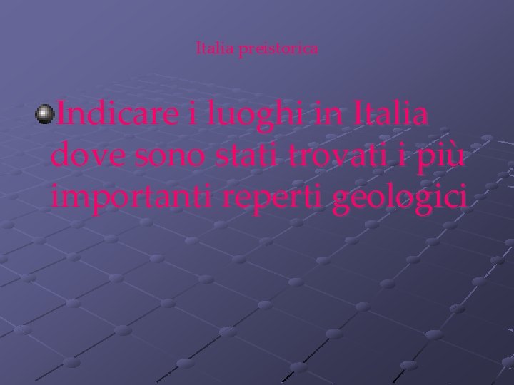 Italia preistorica Indicare i luoghi in Italia dove sono stati trovati i più importanti