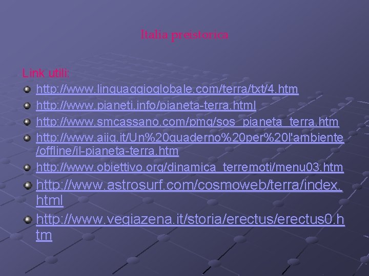 Italia preistorica Link utili: http: //www. linguaggioglobale. com/terra/txt/4. htm http: //www. pianeti. info/pianeta-terra. html