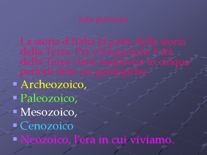 Italia preistorica La storia d’Italia fa parte della storia della Terra. Per convenzione l’età