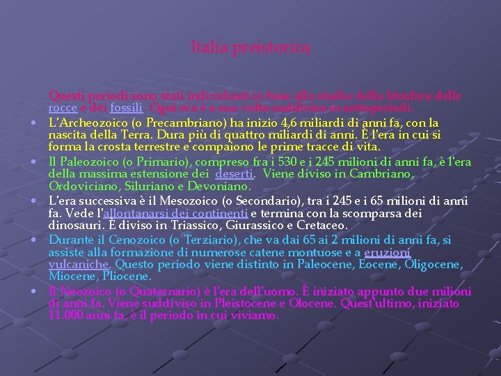 Italia preistorica • • • Questi periodi sono stati individuati in base allo studio