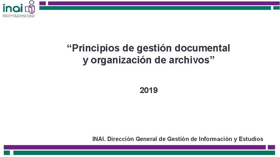 “Principios de gestión documental y organización de archivos” 2019 INAI. Dirección General de Gestión
