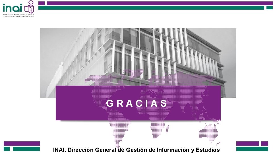 GRACIAS INAI. Dirección General de Gestión de Información y Estudios 