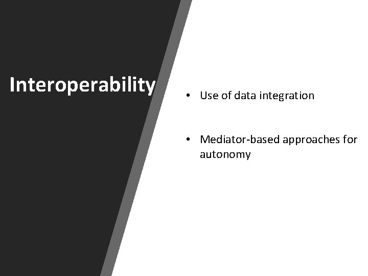 Interoperability • Use of data integration • Mediator-based approaches for autonomy 