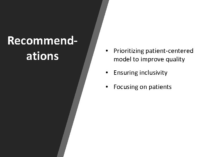 Recommendations • Prioritizing patient-centered model to improve quality • Ensuring inclusivity • Focusing on