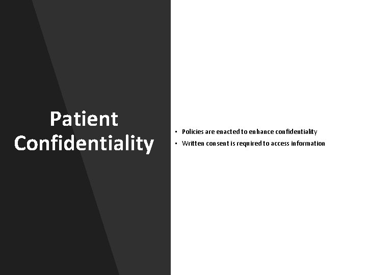 Patient Confidentiality • Policies are enacted to enhance confidentiality • Written consent is required