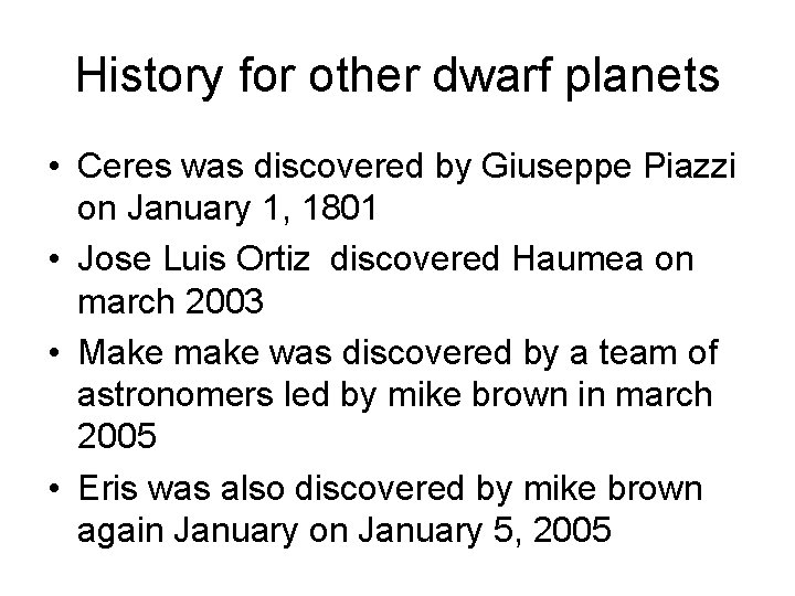 History for other dwarf planets • Ceres was discovered by Giuseppe Piazzi on January