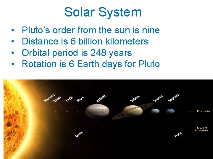 Solar System • • Pluto’s order from the sun is nine Distance is 6