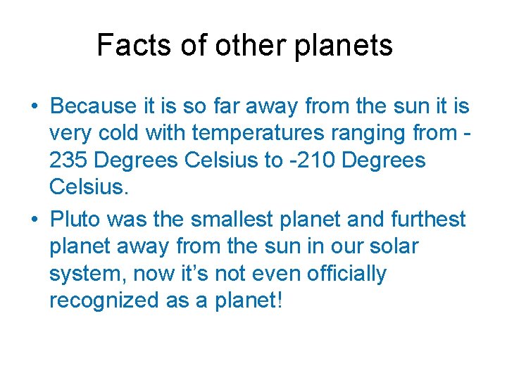 Facts of other planets • Because it is so far away from the sun