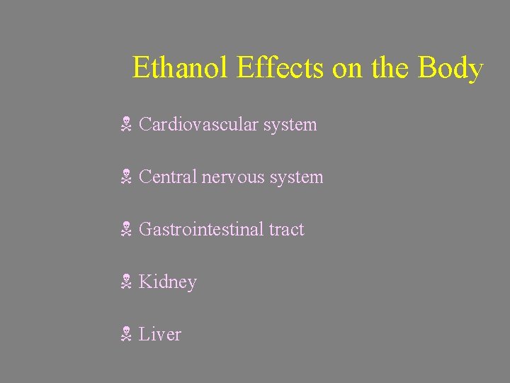 Ethanol Effects on the Body N Cardiovascular system N Central nervous system N Gastrointestinal