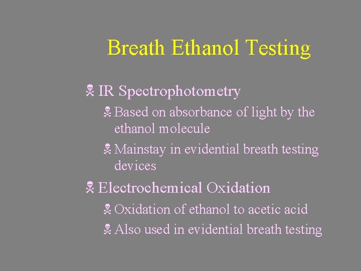 Breath Ethanol Testing N IR Spectrophotometry N Based on absorbance of light by the