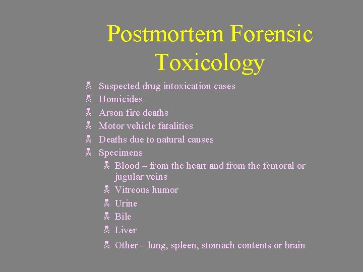 Postmortem Forensic Toxicology N N N Suspected drug intoxication cases Homicides Arson fire deaths