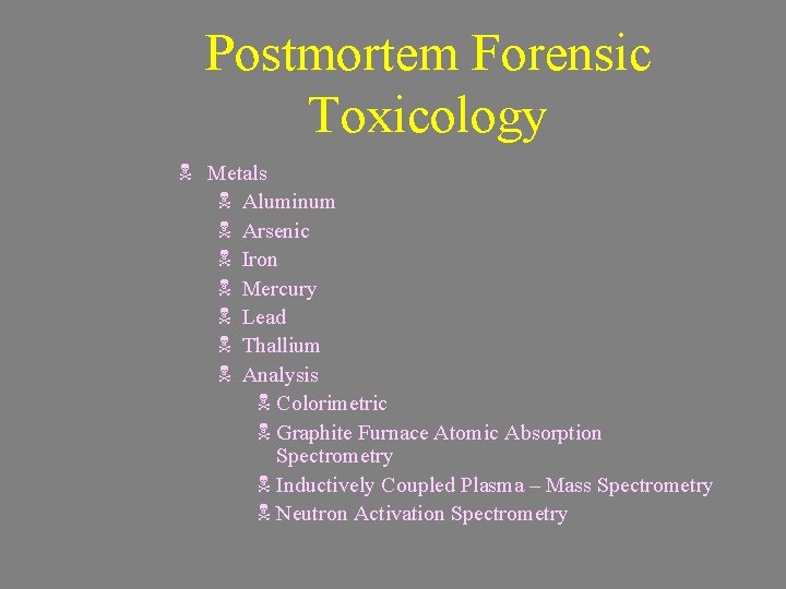 Postmortem Forensic Toxicology N Metals N Aluminum N Arsenic N Iron N Mercury N