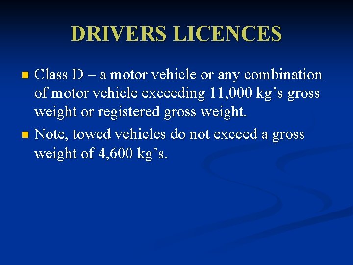 DRIVERS LICENCES Class D – a motor vehicle or any combination of motor vehicle