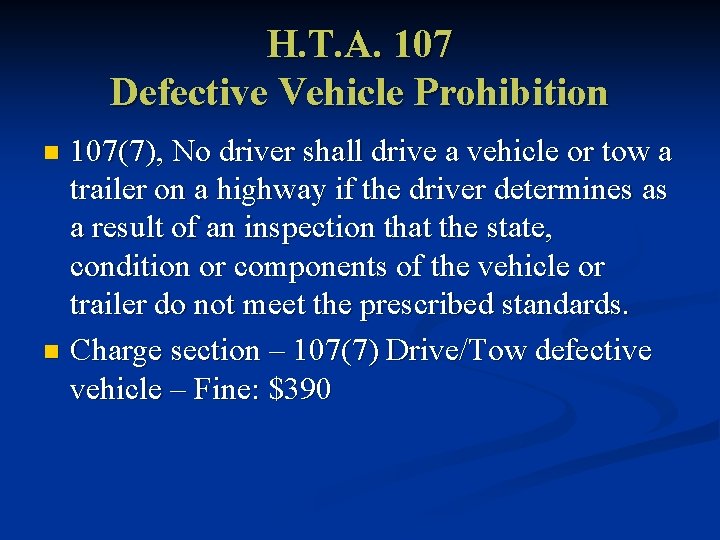 H. T. A. 107 Defective Vehicle Prohibition 107(7), No driver shall drive a vehicle