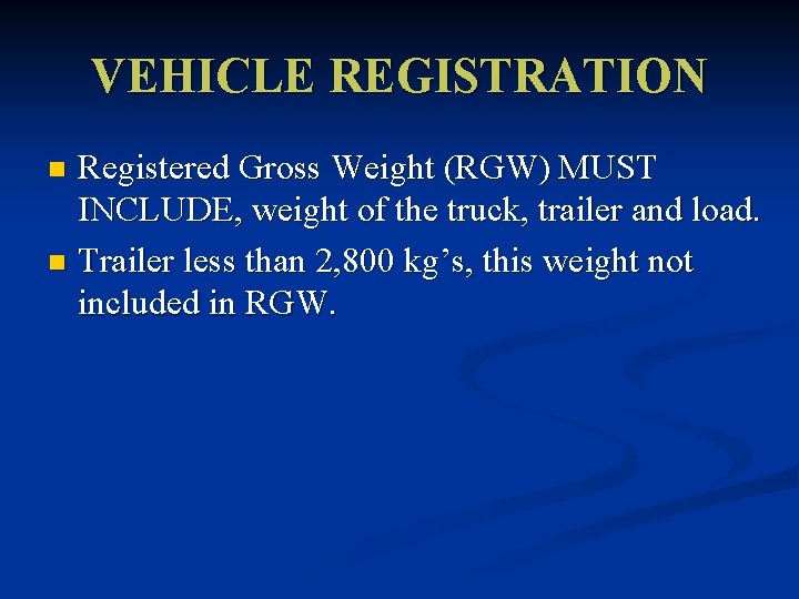 VEHICLE REGISTRATION Registered Gross Weight (RGW) MUST INCLUDE, weight of the truck, trailer and