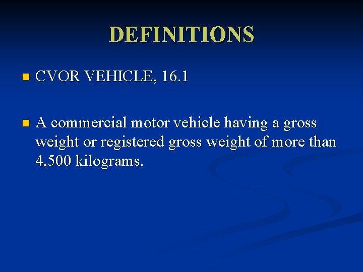 DEFINITIONS n CVOR VEHICLE, 16. 1 n A commercial motor vehicle having a gross