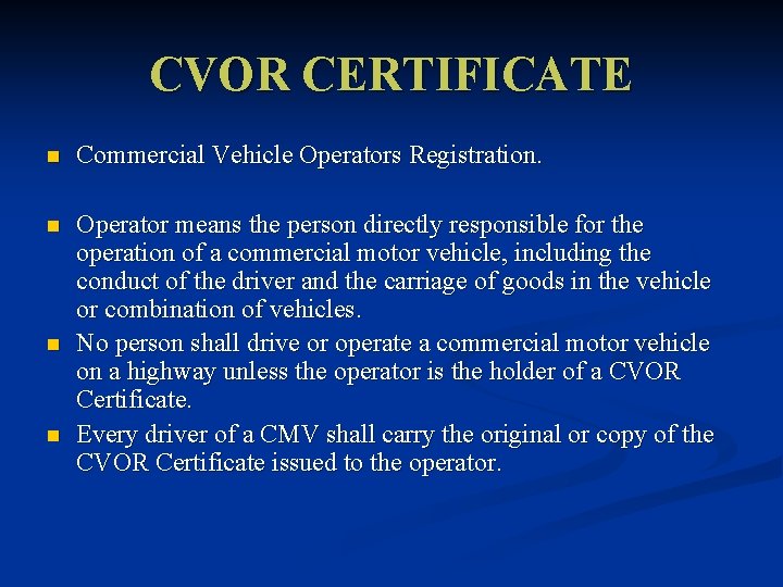 CVOR CERTIFICATE n Commercial Vehicle Operators Registration. n Operator means the person directly responsible