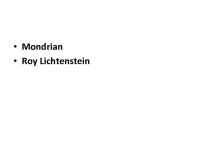 • Mondrian • Roy Lichtenstein • Mondrian • Roy Lichtenstein
