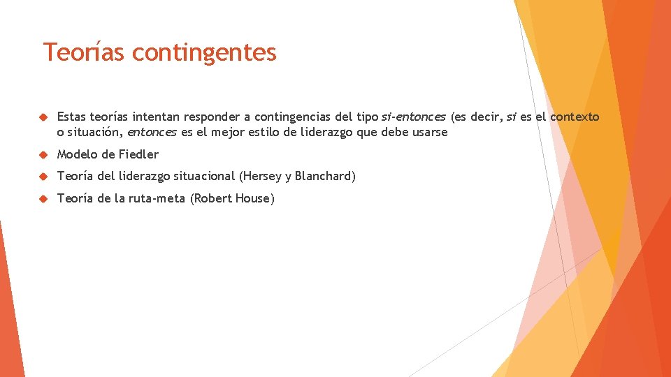 Teorías contingentes Estas teorías intentan responder a contingencias del tipo si-entonces (es decir, si