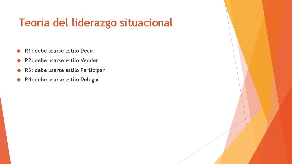 Teoría del liderazgo situacional R 1: debe usarse estilo Decir R 2: debe usarse