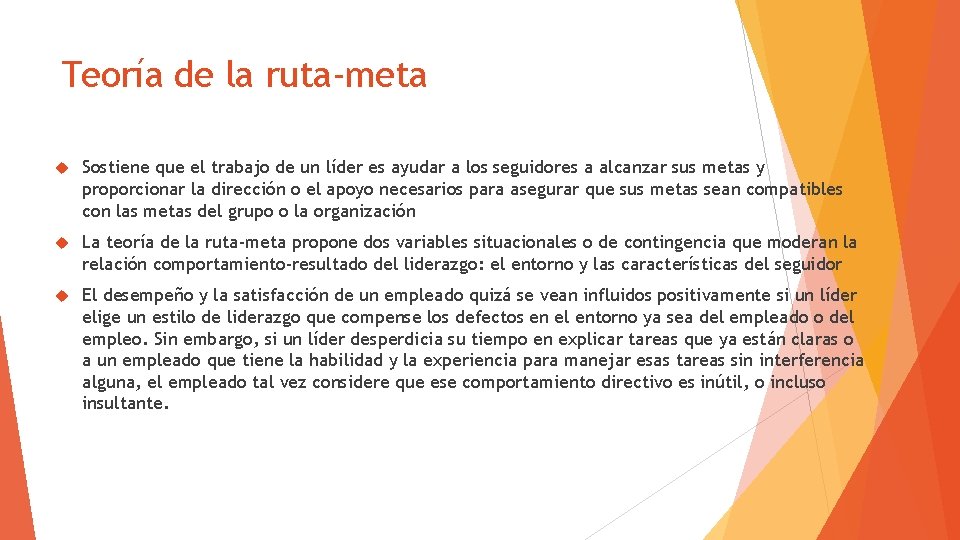 Teoría de la ruta-meta Sostiene que el trabajo de un líder es ayudar a