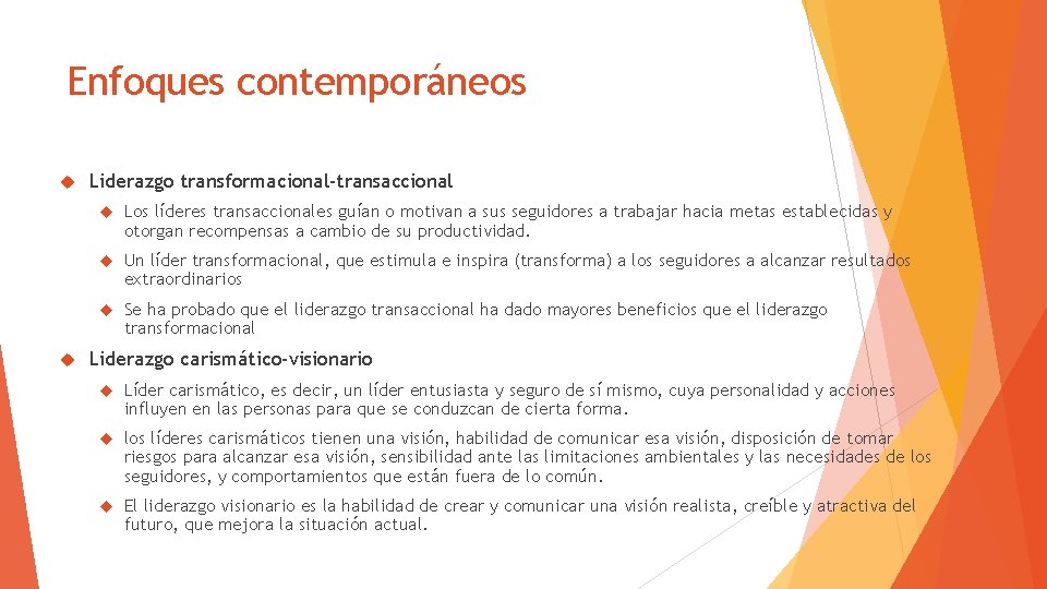 Enfoques contemporáneos Liderazgo transformacional-transaccional Los líderes transaccionales guían o motivan a sus seguidores a