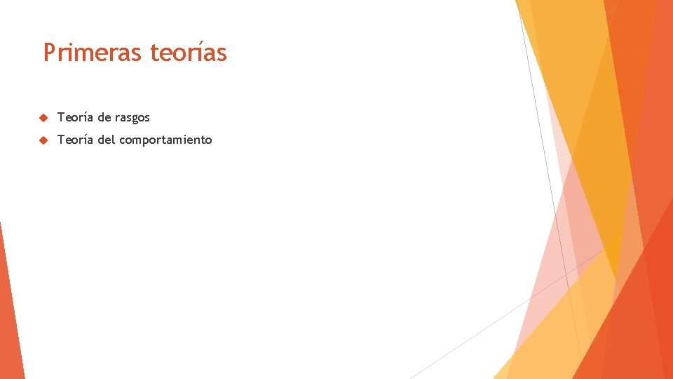 Primeras teorías Teoría de rasgos Teoría del comportamiento 