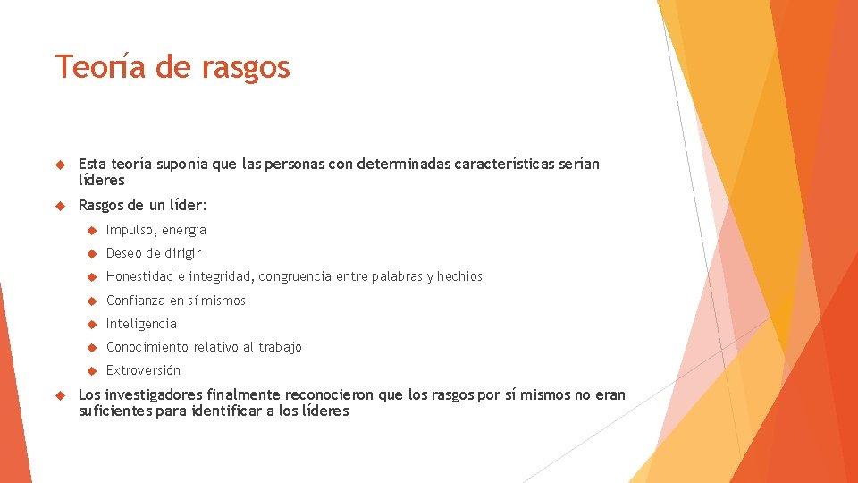 Teoría de rasgos Esta teoría suponía que las personas con determinadas características serían líderes