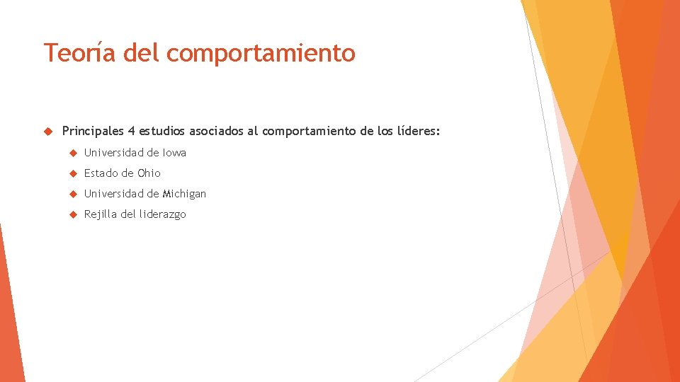 Teoría del comportamiento Principales 4 estudios asociados al comportamiento de los líderes: Universidad de