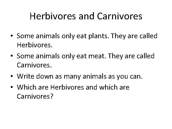 Herbivores and Carnivores • Some animals only eat plants. They are called Herbivores. •