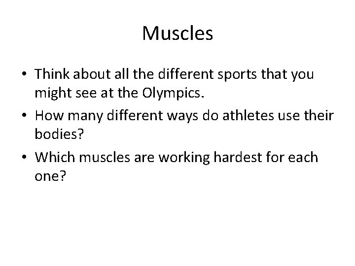 Muscles • Think about all the different sports that you might see at the