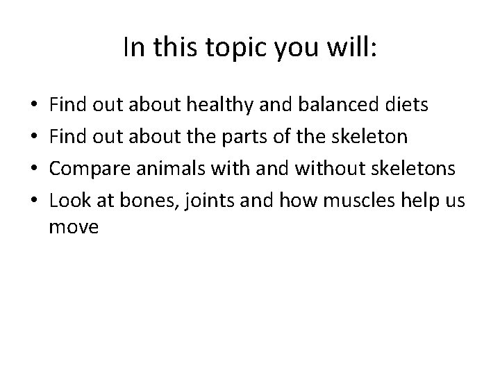 In this topic you will: • • Find out about healthy and balanced diets