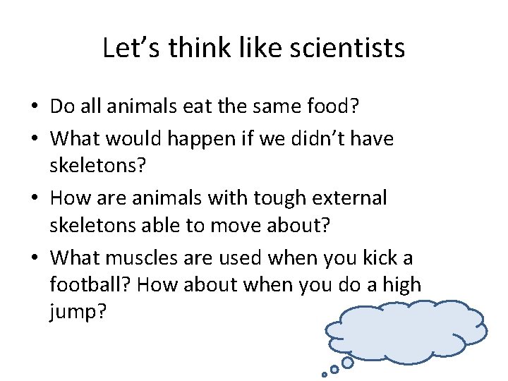 Let’s think like scientists • Do all animals eat the same food? • What