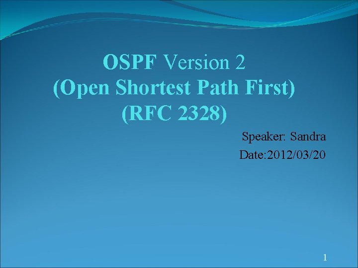 OSPF Version 2 (Open Shortest Path First) (RFC 2328) Speaker: Sandra Date: 2012/03/20 1