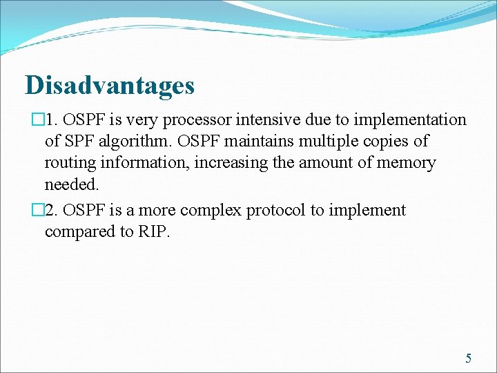 Disadvantages � 1. OSPF is very processor intensive due to implementation of SPF algorithm.