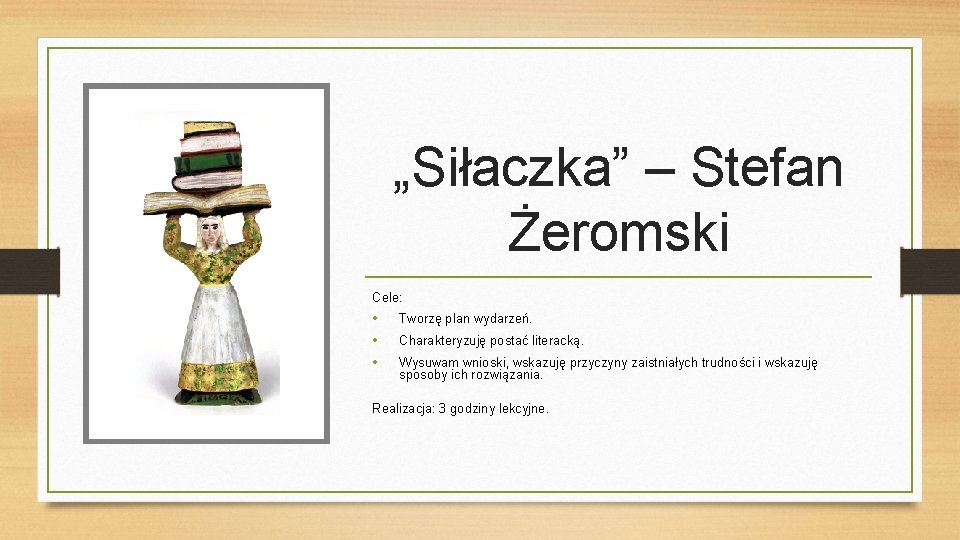 „Siłaczka” – Stefan Żeromski Cele: • • • Tworzę plan wydarzeń. Charakteryzuję postać literacką.