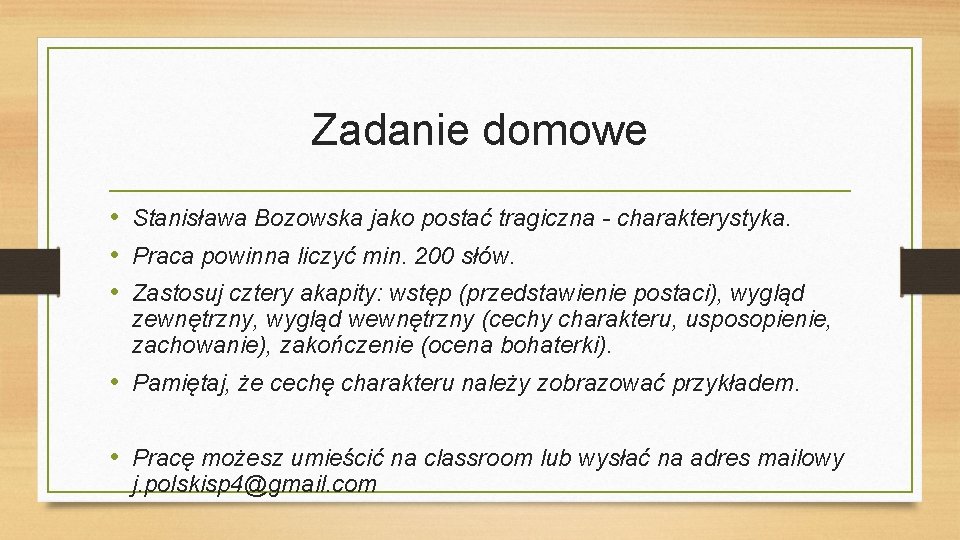 Zadanie domowe • Stanisława Bozowska jako postać tragiczna - charakterystyka. • Praca powinna liczyć