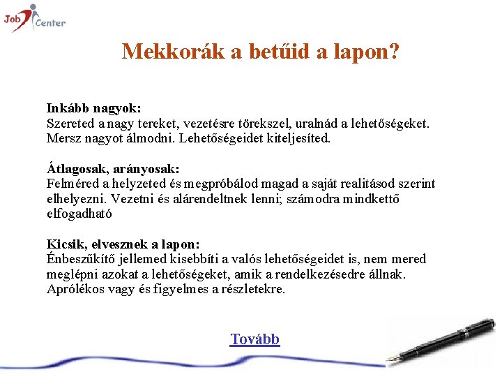 Mekkorák a betűid a lapon? Inkább nagyok: Szereted a nagy tereket, vezetésre törekszel, uralnád