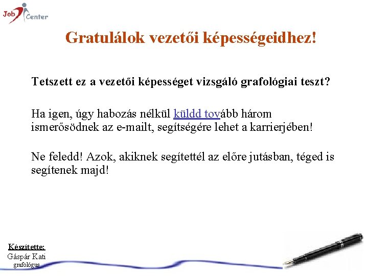 Gratulálok vezetői képességeidhez! Tetszett ez a vezetői képességet vizsgáló grafológiai teszt? Ha igen, úgy