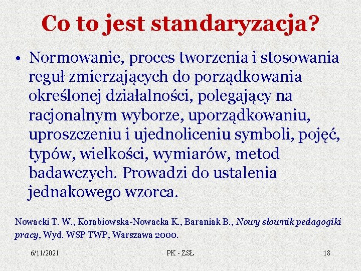 Co to jest standaryzacja? • Normowanie, proces tworzenia i stosowania reguł zmierzających do porządkowania