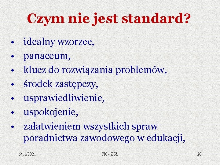 Czym nie jest standard? • • idealny wzorzec, panaceum, klucz do rozwiązania problemów, środek