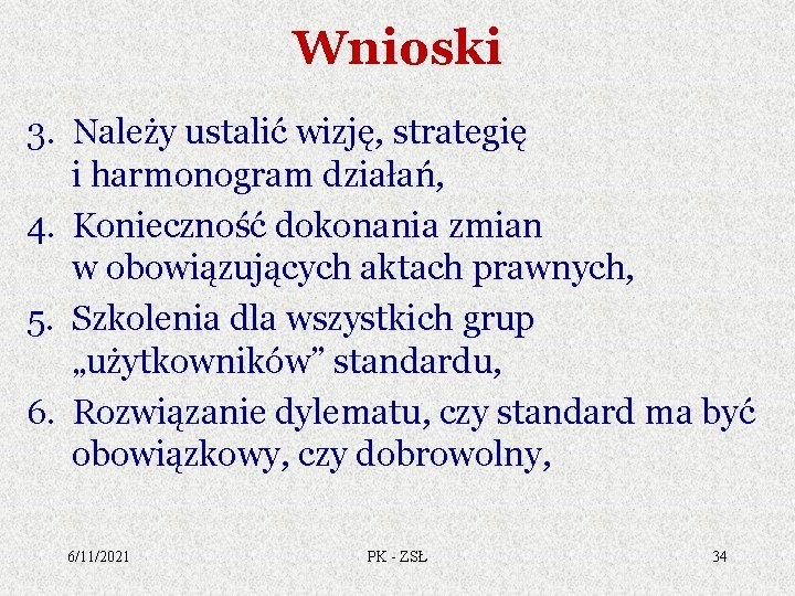 Wnioski 3. Należy ustalić wizję, strategię i harmonogram działań, 4. Konieczność dokonania zmian w