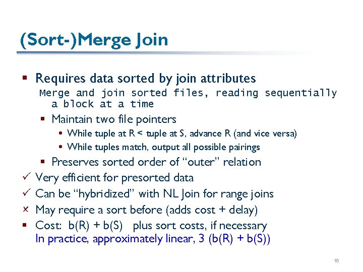 (Sort-)Merge Join § Requires data sorted by join attributes Merge and join sorted files,