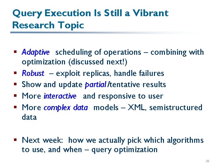 Query Execution Is Still a Vibrant Research Topic § Adaptive scheduling of operations –