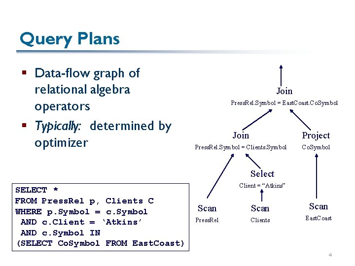 Query Plans § Data-flow graph of relational algebra operators § Typically: determined by optimizer